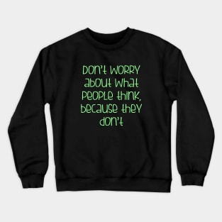 Don't worry about what people think Crewneck Sweatshirt